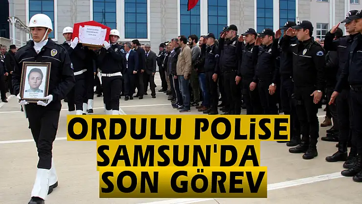 Ordulu polise Samsun'da son görev