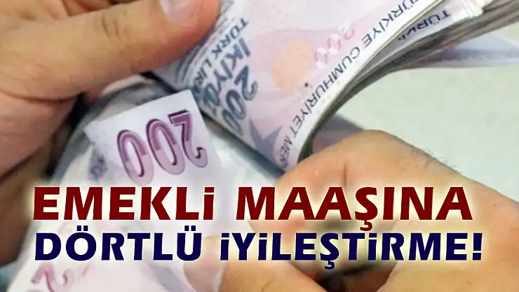 Emekli maaşına dörtlü iyileştirme!