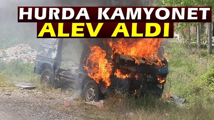 Hurda kamyonet alev aldı