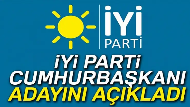 İYİ Parti Cumhurbaşkanı adayını açıkladı