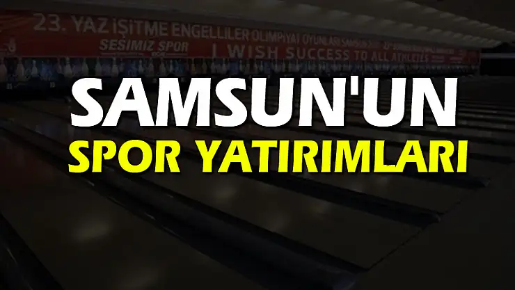 Samsun'un spor yatırımları