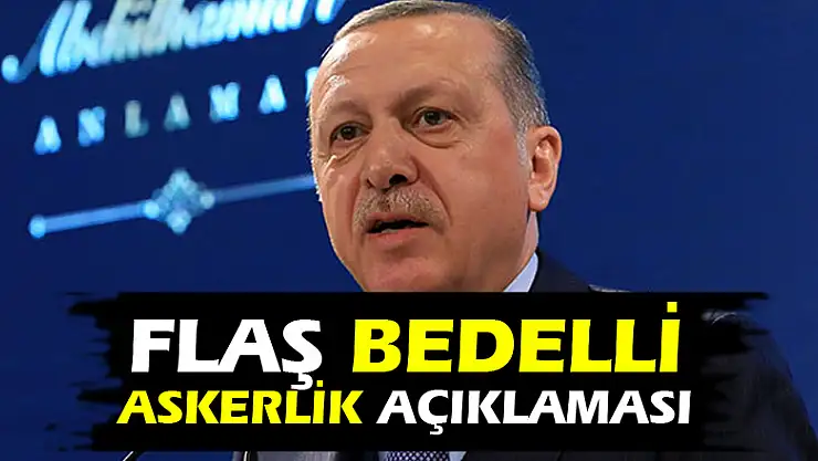 Cumhurbaşkanı Erdoğan'dan flaş açıklamalar!