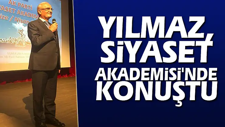 YILMAZ, SİYASET AKADEMİSİ'NDE KONUŞTU