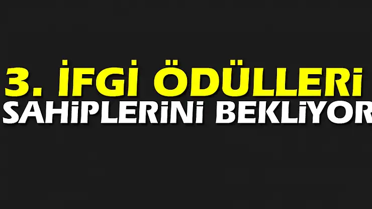 3. İFGİ Ödülleri Sahiplerini Bekliyor