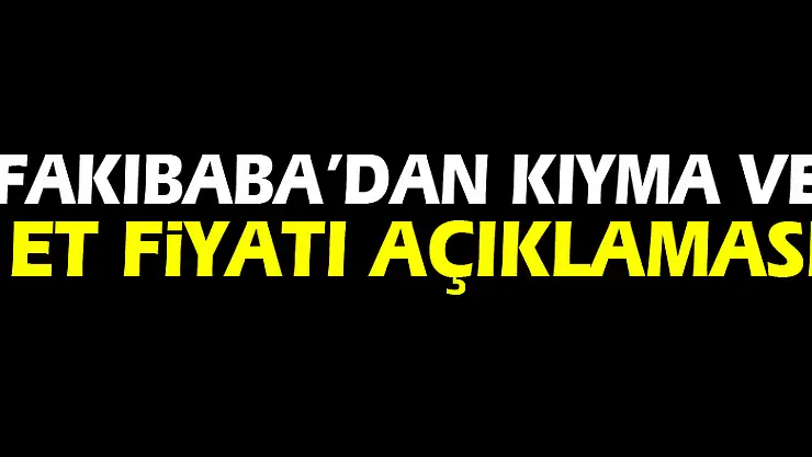 Fakıbaba'dan kıyma ve et fiyatı açıklaması