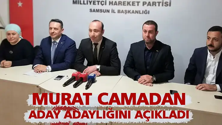 Camadan aday adaylığını açıkladı