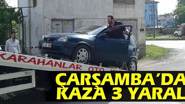 ÇARŞAMBA'DA KAZA: 3 YARALI