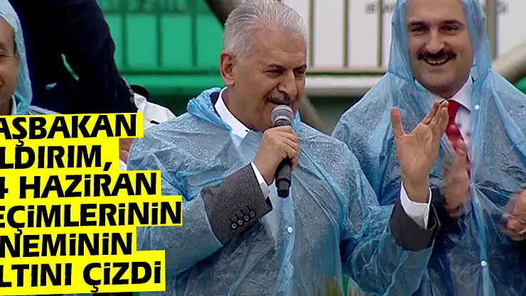 Başbakan Yıldırım, 24 Haziran seçimlerinin öneminin altını çizdi