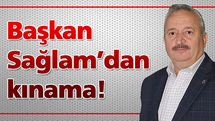 Başkan Sağlam'dan kınama!