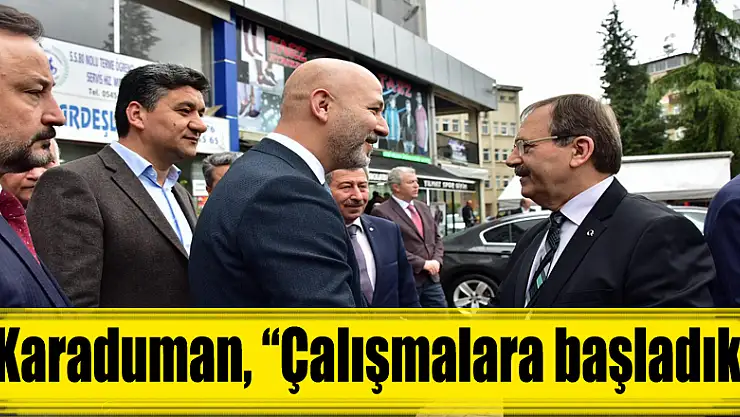 Karaduman, 'Çalışmalara başladık'