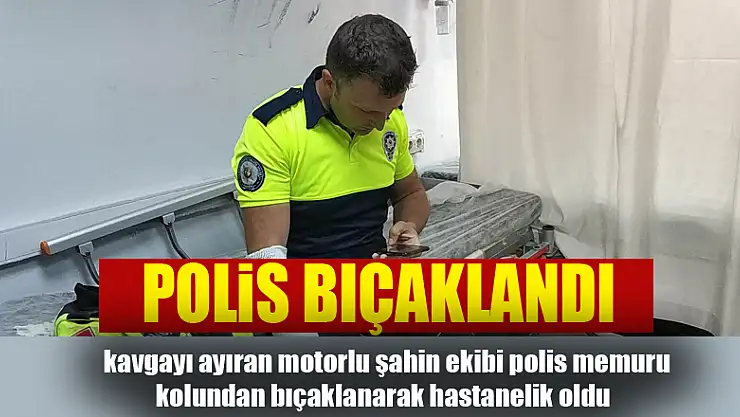 Samsun'da kavgayı ayıran polis bıçaklandı 