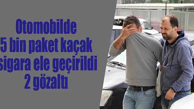Otomobilde 5 bin paket kaçak sigara ele geçirildi: 2 gözaltı 