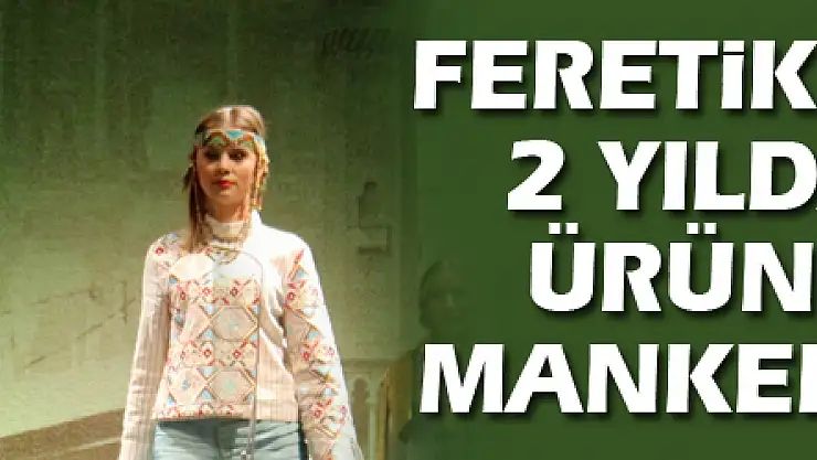 Feretiko bezinden 2 yılda yapılan ürünleri ünlü mankenler tanıttı