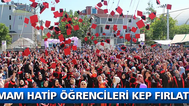 İmam Hatip öğrencileri kep fırlattı!