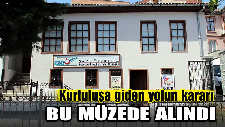 Kurtuluşa giden yolun kararı bu müzede alındı 