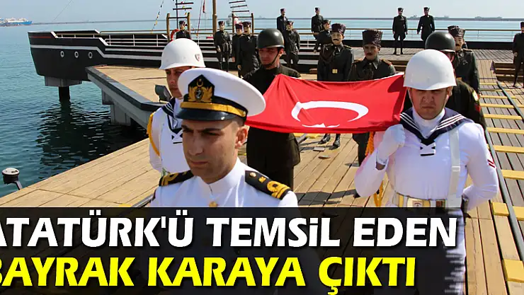 Atatürk'ü temsil eden bayrak karaya çıktı