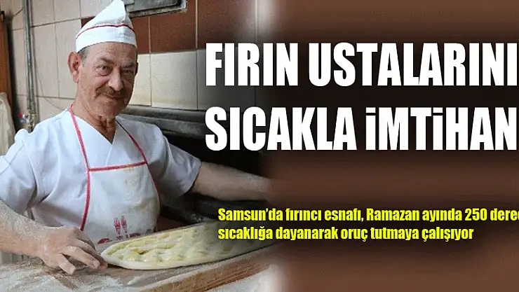 Fırın ustalarının sıcakla imtihanı
