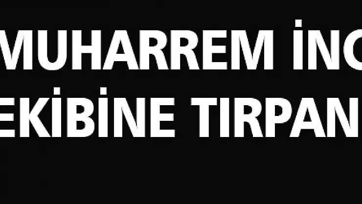 Muharrem İnce ekibine tırpan