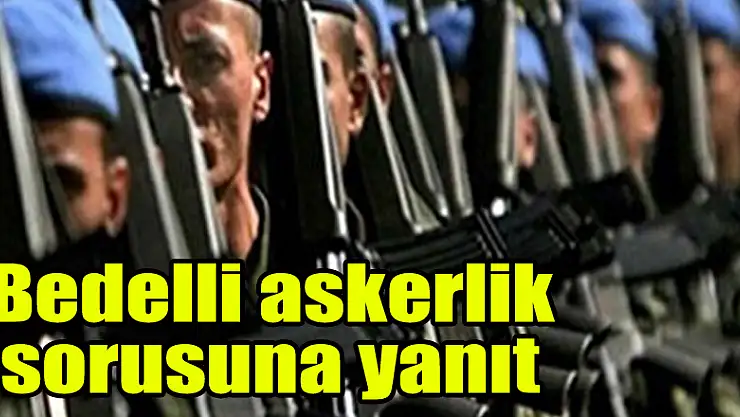 Bedelli askerlik sorusuna yanıt