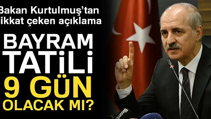 Bayram tatili 9 gün olacak mı? Açıklama geldi...