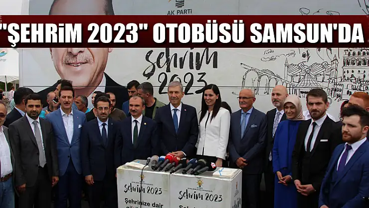 'Şehrim 2023' otobüsü Samsun'da