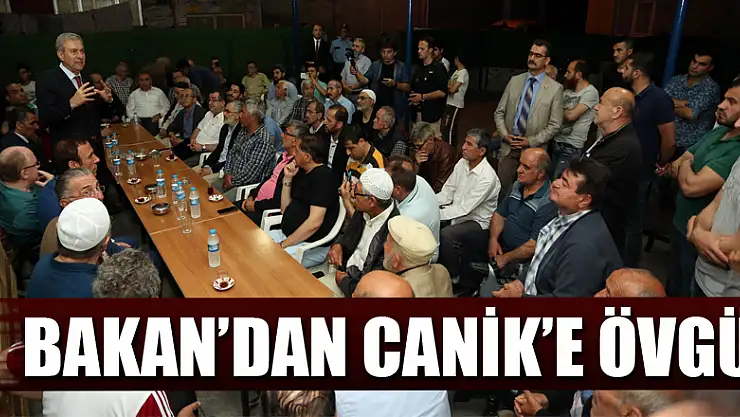 BAKAN'DAN CANİK'E ÖVGÜ
