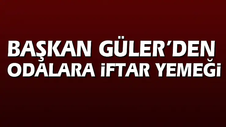 Başkan Güler'den odalara iftar yemeği