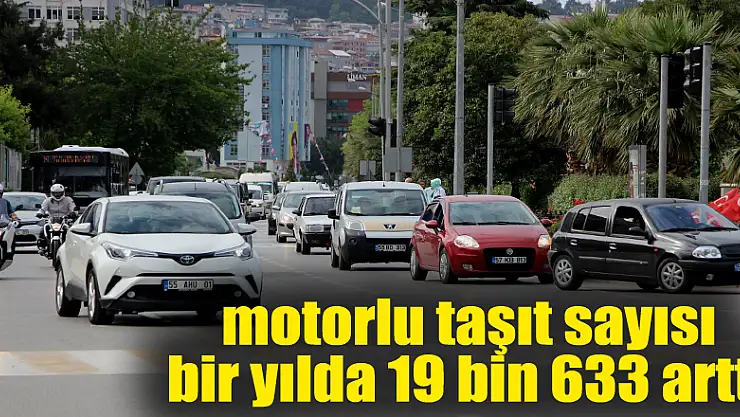 Samsun'da motorlu taşıt sayısı bir yılda 19 bin 633 arttı 