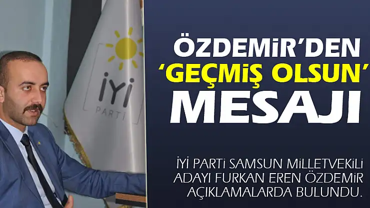 Özdemir'den 'geçmiş olsun'  mesajı