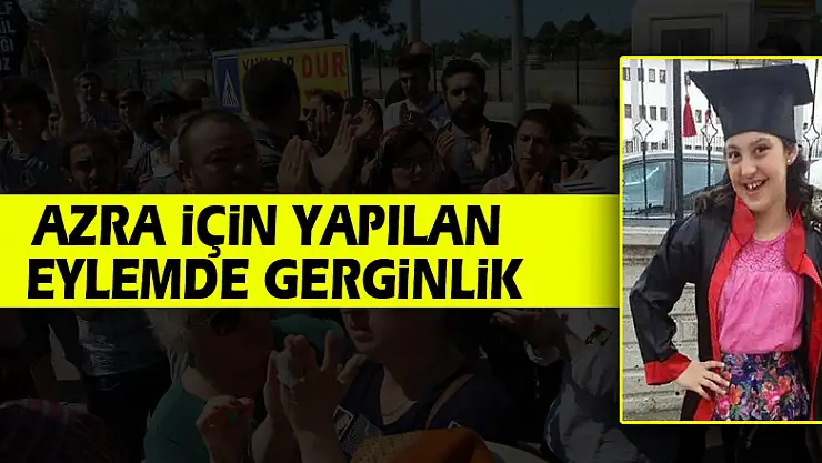 Azra için yapılan eylemde gerginlik