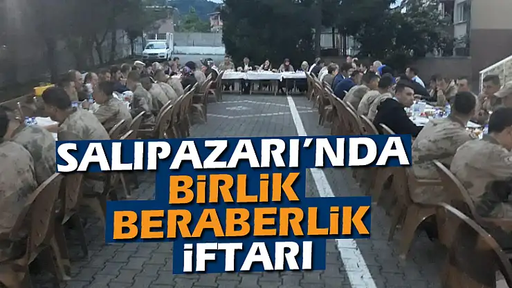 SALIPAZARI'NDA BİRLİK BERABERLİK İFTARI