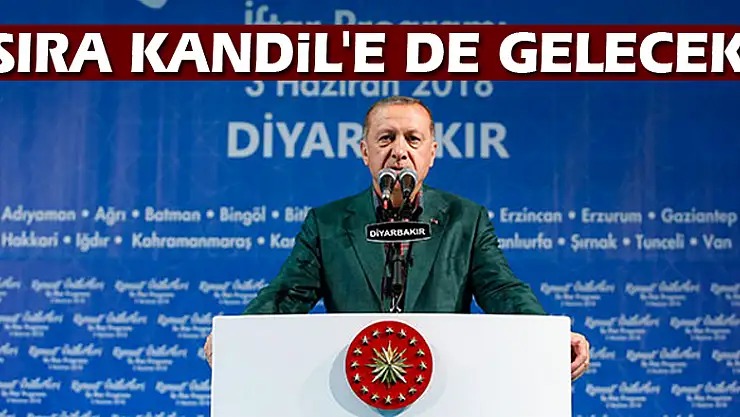 Erdoğan: Sıra Kandil'e de gelecek