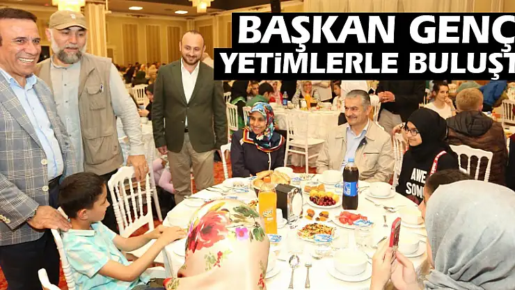 BAŞKAN GENÇ YETİMLERLE BULUŞTU