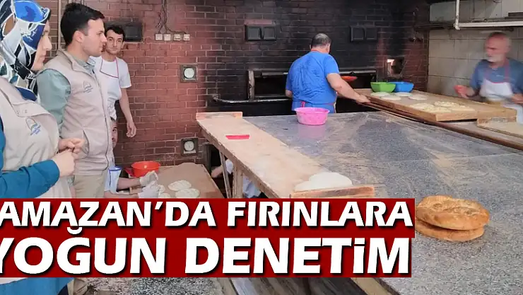 Ramazan'da fırınlara yoğun denetim