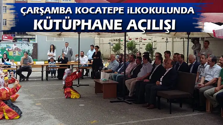 Çarşamba Kocatepe İlkokulunda Kütüphane açılışı  