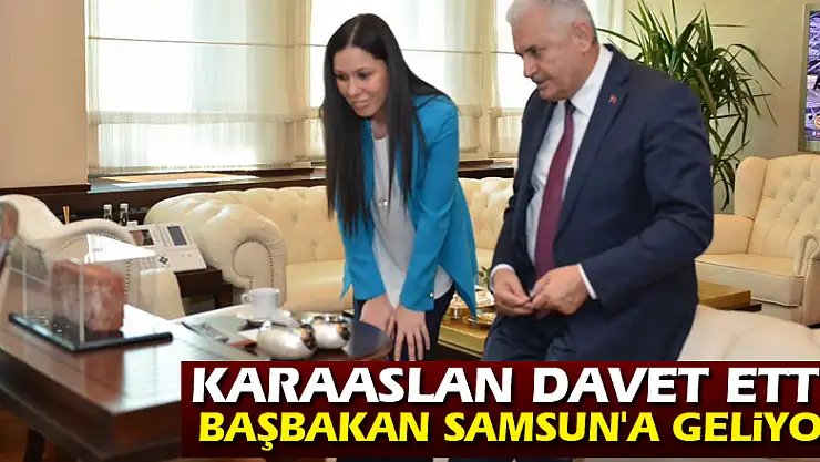 Karaaslan davet etti, Başbakan Samsun'a geliyor