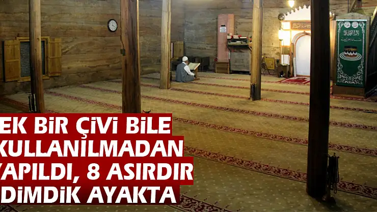 ek bir çivi bile kullanılmadan yapıldı, 8 asırdır dimdik ayakta