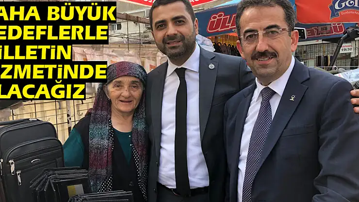 'Daha büyük hedeflerle milletin hizmetinde olacağız'