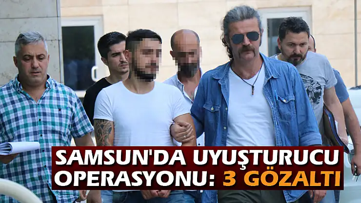 Samsun'da uyuşturucu operasyonu: 3 gözaltı