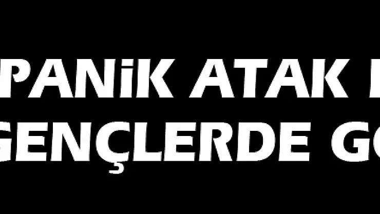 Panik atak en fazla gençlerde görülüyor