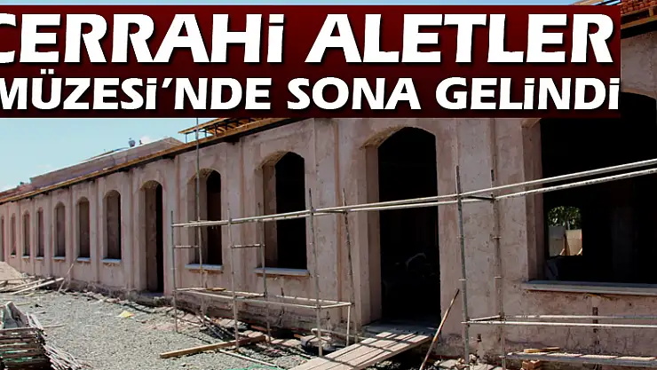 Cerrahi Aletler Müzesi'nde sona gelindi