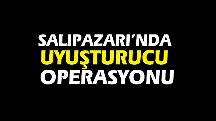 Salıpazarı'nda uyuşturucu operasyonu