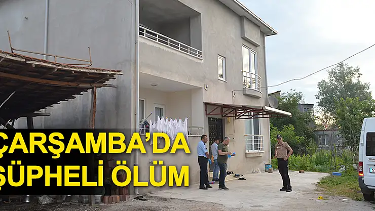 Çarşamba'da şüpheli ölüm