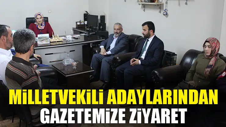 Milletvekili adaylarından Gazetemize ziyaret