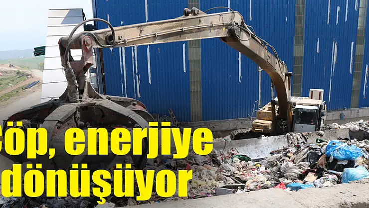 Çöp, enerjiye dönüşüyor 