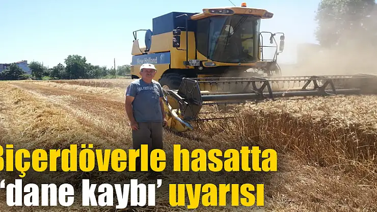 Biçerdöverle hasatta 'dane kaybı' uyarısı 