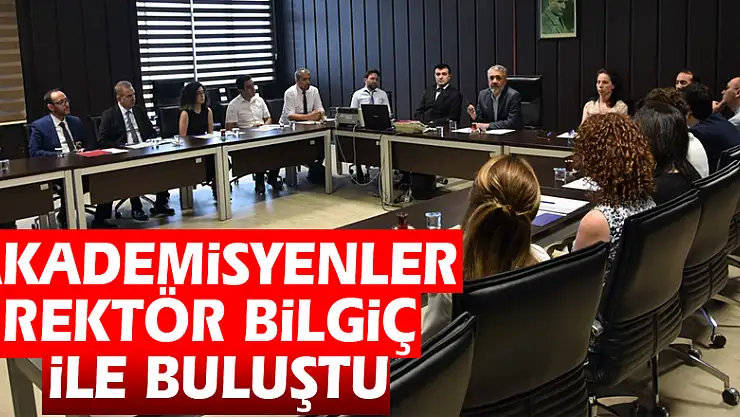 Akademisyenler Rektör Bilgiç ile buluştu