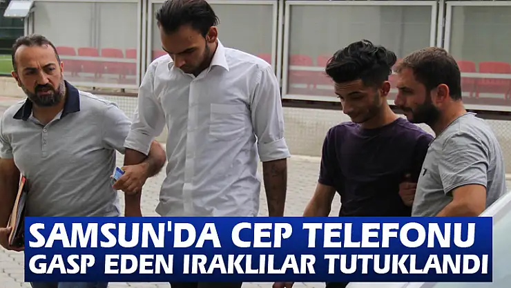 Samsun'da cep telefonu gasp eden Iraklılar tutuklandı