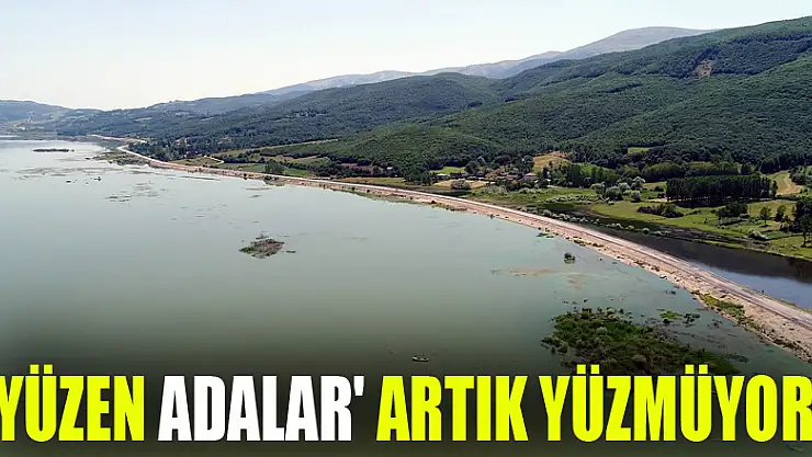 Yüzen adalar' artık yüzmüyor 