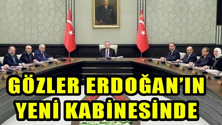 Gözler Erdoğan'ın yeni kabinesinde